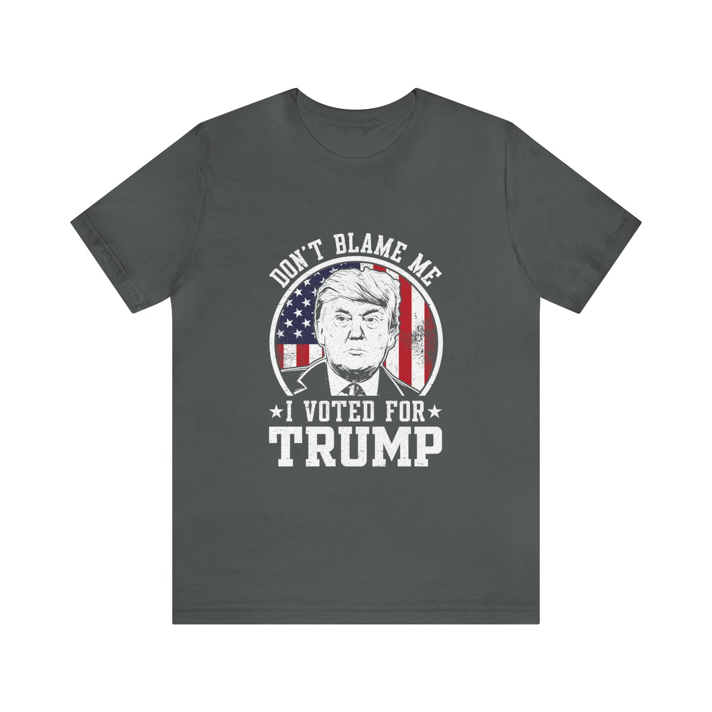 Don't blame me I voted for Trump Short Sleeve Tee for men or women