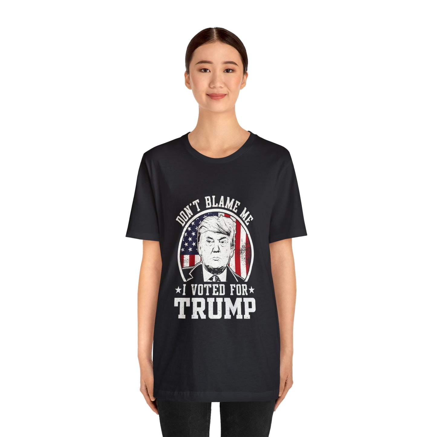 Don't blame me I voted for Trump Short Sleeve Tee for men or women