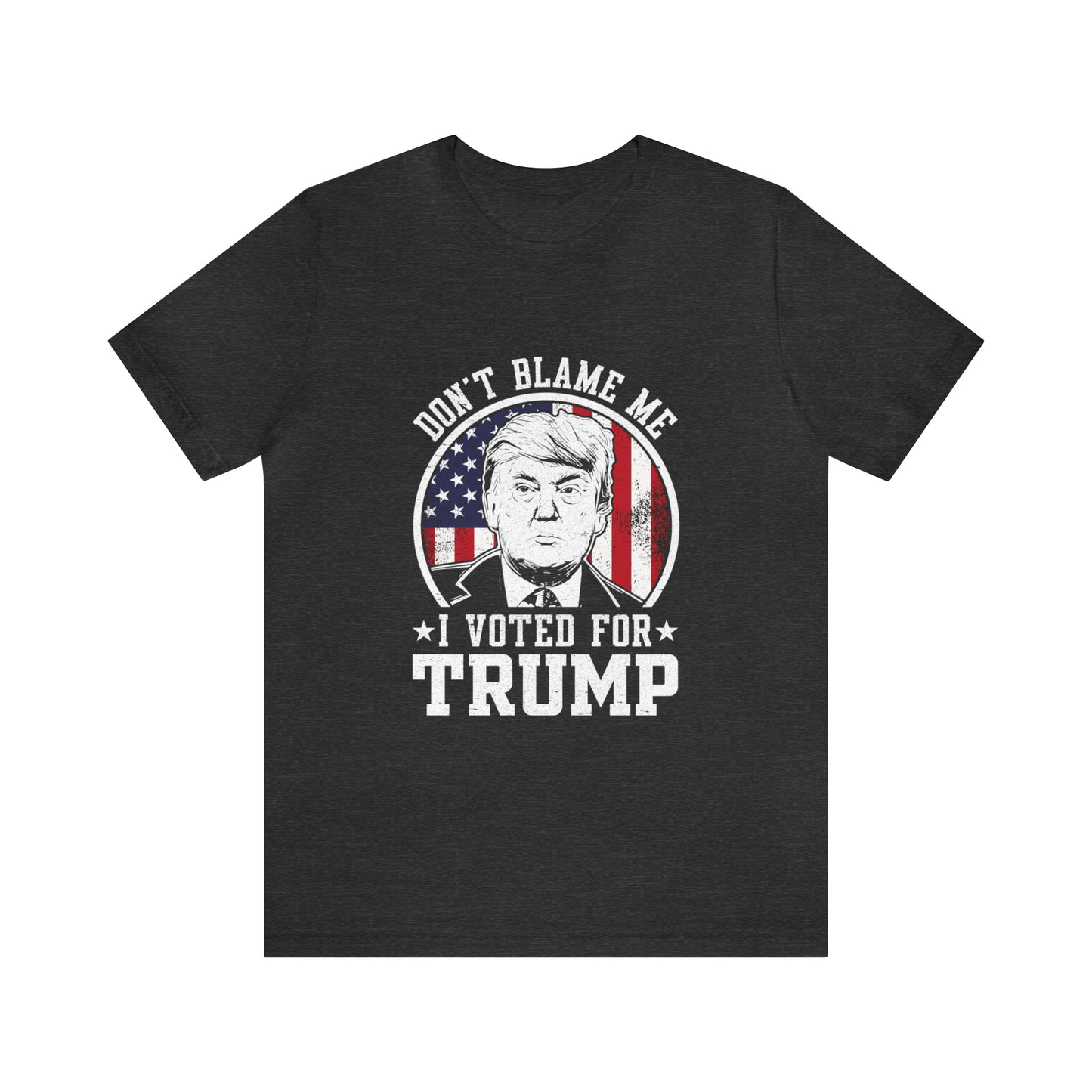 Don't blame me I voted for Trump Short Sleeve Tee for men or women