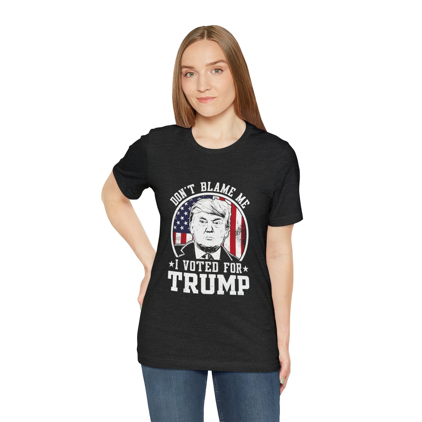 Don't blame me I voted for Trump Short Sleeve Tee for men or women